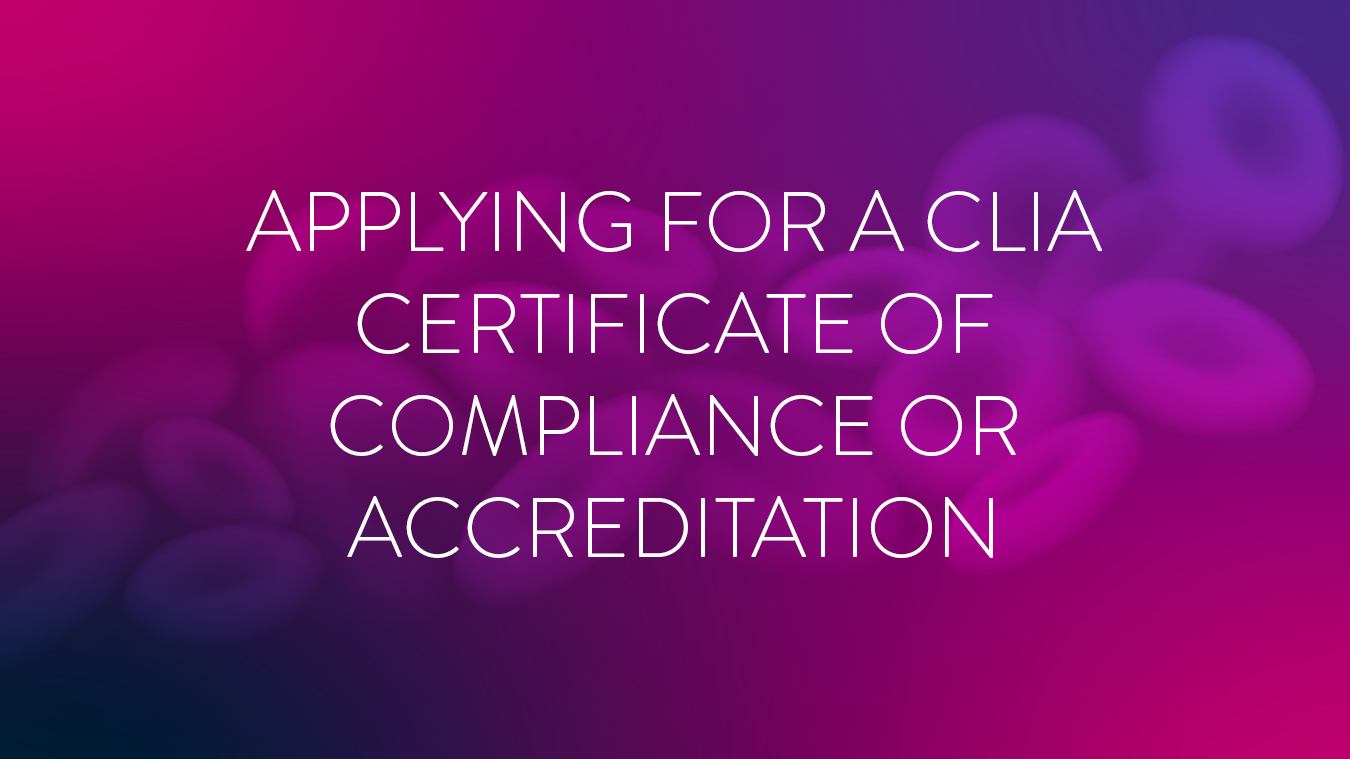 Module 1: Applying for a CLIA Certificate of <br> Compliance or Accreditation