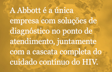 Abbott is the only company with point-of-care diagnostic solutions that addresses nearly every key population along the entire HIV cascade of care.