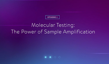 Episode 2: Molecular Testing: The Power of Sample Amplification
