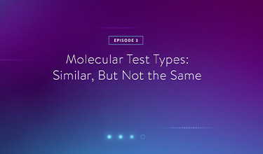 Episode 3: Molecular Test Types: Similar, But Not the Same