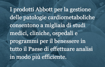 Abbott cardiometabolic products help thousands of physician offices, clinics, hospitals, and wellness programs perform testing more efficiently.