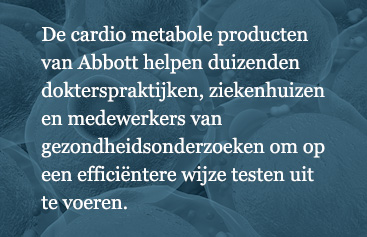 Abbott cardiometabolic products help thousands of physician offices, clinics, hospitals, and wellness programs perform testing more efficiently.